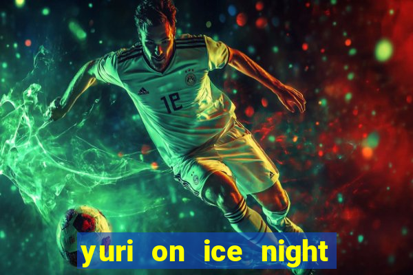 yuri on ice night in barcelona